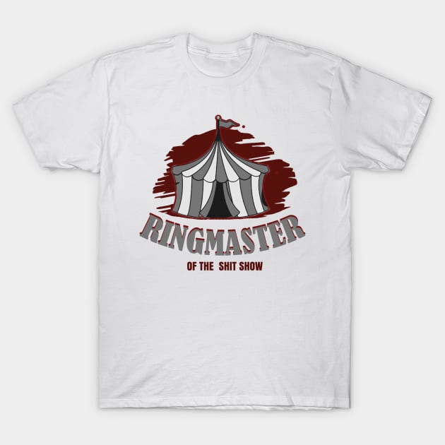 Ringmaster Of The Shit Show T-Shirt by nikalassjanovic